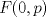 TEX: % MathType!MTEF!2!1!+-<br />% feaagaart1ev2aaatCvAUfeBSjuyZL2yd9gzLbvyNv2CaerbuLwBLn<br />% hiov2DGi1BTfMBaeXatLxBI9gBaerbd9wDYLwzYbItLDharqqtubsr<br />% 4rNCHbGeaGqiVu0Je9sqqrpepC0xbbL8F4rqqrFfpeea0xe9Lq-Jc9<br />% vqaqpepm0xbba9pwe9Q8fs0-yqaqpepae9pg0FirpepeKkFr0xfr-x<br />% fr-xb9adbaqaaeGaciGaaiaabeqaamaabaabaaGcbaGaamOraiaacI<br />% cacaaIWaGaaiilaiaadchacaGGPaaaaa!3A70!<br />\[<br />F(0,p)<br />\]<br />