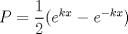 TEX: $P=\dfrac{1}{2}(e^{kx}-e^{-kx})$