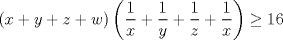 TEX: $\left(x+y+z+w\right) \left(\dfrac{1}{x}+ \dfrac{1}{y}+ \dfrac{1}{z}+ \dfrac{1}{x}\right)\ge 16$