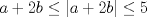 TEX: $a+2b\le |a+2b|\le 5$