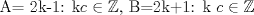 TEX: A= {2k-1: k$ c\in \mathbb{Z}$},      B={2k+1: k $ c\in \mathbb{Z}$} 