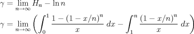 TEX: \[<br />\begin{gathered}<br />  \gamma  = \mathop {\lim }\limits_{n \to \infty } H_n  - \ln n \hfill \\<br />  \gamma  = \mathop {\lim }\limits_{n \to \infty } \left( {\int_0^1 {\frac{{1 - \left( {1 - x/n} \right)^n }}<br />{x}} \;dx - \int_1^n {\frac{{\left( {1 - x/n} \right)^n }}<br />{x}} \;dx} \right) \hfill \\ <br />\end{gathered} <br />\]<br />