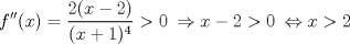 TEX: \[f''(x)=\frac{2(x-2)}{(x+1)^4}> 0\: \Rightarrow x-2> 0\: \Leftrightarrow x> 2\]