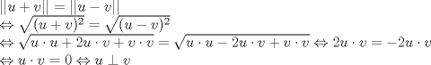 TEX: $\\ ||u+v|| = ||u-v|| \\ \Leftrightarrow \sqrt{(u+v)^2} = \sqrt{(u-v)^2} \\ \Leftrightarrow \sqrt{u\cdot u + 2 u\cdot v + v\cdot v}= \sqrt{u\cdot  u - 2u\cdot v + v\cdot v} \Leftrightarrow  2u \cdot v = -2u \cdot v \\ \Leftrightarrow u \cdot v = 0 \Leftrightarrow u \perp v $