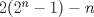 TEX: $2(2^n - 1) - n$