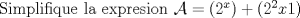 TEX: \noindent Simplifique la expresion $\mathcal{A}=(2^x)+(2^2x1)$