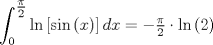 TEX: $$<br />\int_0^{\tfrac{\pi }<br />{2}} {\ln \left[ {\sin \left( x \right)} \right]dx}  =  - \tfrac{\pi }<br />{2} \cdot \ln \left( 2 \right)<br />$$