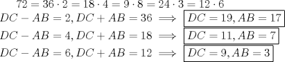 TEX: $72=36\cdot2=18\cdot4=9\cdot8=24\cdot3=12\cdot6$\\<br />$DC-AB=2, DC+AB=36 \implies$ \boxed{DC=19, AB=17}\\<br />$DC-AB=4, DC+AB=18 \implies$ \boxed{DC=11, AB=7} \\<br />$DC-AB=6, DC+AB=12 \implies$ \boxed{DC=9, AB=3}