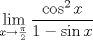 TEX: \[<br />\mathop {\lim }\limits_{x \to \frac{\pi }{2}} \frac{{\cos ^2 x}}{{1 - \sin x}}<br />\]<br />