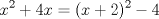 TEX: % MathType!MTEF!2!1!+-<br />% feaagaart1ev2aaatCvAUfeBSjuyZL2yd9gzLbvyNv2CaerbuLwBLn<br />% hiov2DGi1BTfMBaeXatLxBI9gBaerbd9wDYLwzYbItLDharqqtubsr<br />% 4rNCHbGeaGqiVu0Je9sqqrpepC0xbbL8F4rqqrFfpeea0xe9Lq-Jc9<br />% vqaqpepm0xbba9pwe9Q8fs0-yqaqpepae9pg0FirpepeKkFr0xfr-x<br />% fr-xb9adbaqaaeGaciGaaiaabeqaamaabaabaaGcbaGaamiEamaaCa<br />% aaleqabaGaaGOmaaaakiabgUcaRiaaisdacaWG4bGaeyypa0Jaaiik<br />% aiaadIhacqGHRaWkcaaIYaGaaiykamaaCaaaleqabaGaaGOmaaaaki<br />% abgkHiTiaaisdaaaa!4212!<br />\[<br />x^2  + 4x = (x + 2)^2  - 4<br />\]<br />