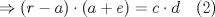 TEX: $ \Rightarrow (r-a)\cdot (a+e) = c\cdot d$ \ \ (2)