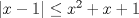 TEX: $|x-1|\le x^2+x+1$