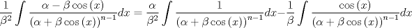 TEX: $$\frac{1}{{\beta ^2 }}\int {\frac{{\alpha  - \beta \cos \left( x \right)}}{{\left( {\alpha  + \beta \cos \left( x \right)} \right)^{n - 1} }}} dx = \frac{\alpha }{{\beta ^2 }}\int {\frac{1}{{\left( {\alpha  + \beta \cos \left( x \right)} \right)^{n - 1} }}} dx - \frac{1}{\beta }\int {\frac{{\cos \left( x \right)}}{{\left( {\alpha  + \beta \cos \left( x \right)} \right)^{n - 1} }}} dx$$