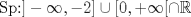 TEX: Sp:$ ]- \infty, -2] \cup[0, + \infty[ \cap \mathbb{R}$