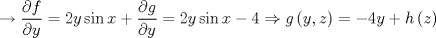 TEX: $$\to \frac{\partial f}{\partial y}=2y\sin x+\frac{\partial g}{\partial y}=2y\sin x-4\Rightarrow g\left( y,z \right)=-4y+h\left( z \right)$$