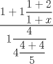 TEX: $\dfrac {1+1\dfrac {1+2}{1+x}}{1\dfrac {4} {4\dfrac {4+4} {5}}}$