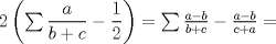 TEX: $2\left( \sum\dfrac{a}{b+c}-\dfrac{1}{2}\right) =\sum{\frac{a-b}{b+c}-\frac{a-b}{c+a}}=$