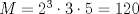 TEX: $M=2^3\cdot 3\cdot 5=120$