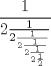 TEX: \[<br />\dfrac{1}<br />{{2\frac{1}<br />{{2\frac{1}<br />{{2\frac{1}<br />{{2\frac{1}<br />{{2\frac{1}<br />{2}}}}}}}}}}}<br />\]<br />