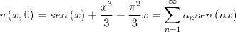 TEX: \[v\left( {x,0} \right) = sen\left( x \right) + \frac{{{x^3}}}<br />{3} - \frac{{{\pi ^2}}}<br />{3}x = \sum\limits_{n = 1}^\infty  {{a_n}sen\left( {nx} \right)} \]