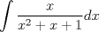 TEX: \[<br />\int {\frac{x}<br />{{x^2  + x + 1}}dx} <br />\]<br />