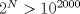 TEX: $2^N>10^{2000}$