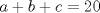 TEX: $a+b+c=20$