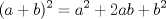 TEX: \[<br />(a + b)^2  = a^2  + 2ab + b^2 <br />\]<br />