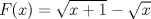 TEX: $F(x)=\sqrt{x+1}-\sqrt{x}$