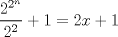 TEX: $\displaystyle \frac{2^{2^n}}{2^2}+1=2x+1$