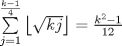 TEX: $\sum\limits_{j = 1}^{\frac{{k - 1}}{4}} {\left\lfloor {\sqrt {kj} } \right\rfloor }  = \frac{{k^2  - 1}}{{12}}$