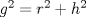 TEX: $ g^2 =r^2 +h^2$