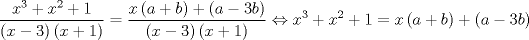 TEX: $$<br />\frac{{x^3  + x^2  + 1}}<br />{{\left( {x - 3} \right)\left( {x + 1} \right)}} = \frac{{x\left( {a + b} \right) + \left( {a - 3b} \right)}}<br />{{\left( {x - 3} \right)\left( {x + 1} \right)}} \Leftrightarrow x^3  + x^2  + 1 = x\left( {a + b} \right) + \left( {a - 3b} \right)<br />$$