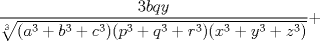 TEX: $\displaystyle\frac{3bqy}{\sqrt[3]{(a^3+b^3+c^3)(p^3+q^3+r^3)(x^3+y^3+z^3)}}+$