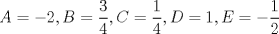 TEX: $$A =  - 2,B = \frac{3}{4},C = \frac{1}{4},D = 1,E =  - \frac{1}{2}$$