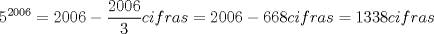 TEX: \[<br />5^{2006}  = 2006 - \frac{{2006}}<br />{3}cifras = 2006 - 668cifras = 1338cifras<br />\]<br />