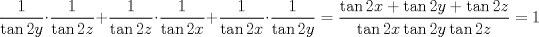 TEX: $$<br />\frac{1}<br />{{\tan 2y}} \cdot \frac{1}<br />{{\tan 2z}} + \frac{1}<br />{{\tan 2z}} \cdot \frac{1}<br />{{\tan 2x}} + \frac{1}<br />{{\tan 2x}} \cdot \frac{1}<br />{{\tan 2y}} = \frac{{\tan 2x + \tan 2y + \tan 2z}}<br />{{\tan 2x\tan 2y\tan 2z}} = 1<br />$$