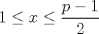 TEX: $\displaystyle 1\le x \le \frac{p-1}{2}$