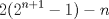 TEX: $\displaystyle2(2^{n+1}- 1)-n$