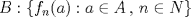 TEX:  $B : \left\{ f_n (a) : a \in A\, , \, n \in  N\right\}$