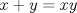 TEX: $$x + y = xy$$