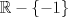 TEX: \[\mathbb{R}-\left \{ -1 \right \}\]