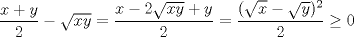 TEX: $\displaystyle \frac{x+y}{2} - \sqrt{xy} = \frac{x - 2 \sqrt{xy}+y}{2}  = \frac{(\sqrt{x}-\sqrt{y})^2}{2} \ge 0$