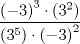 TEX: \[<br />\frac{{\left( { - 3} \right)^3  \cdot \left( {3^2 } \right)}}<br />{{\left( {3^5 } \right) \cdot \left( { - 3} \right)^2 }}<br />\]<br />