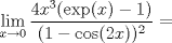 TEX: $$\displaystyle \lim_{x\to 0} \dfrac{4x^3(\operatorname{exp}(x)-1)}{(1-\cos (2x))^2}=$$ \\