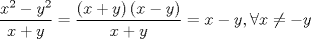 TEX: $$\displaystyle\frac{{{x^2} - {y^2}}}{{x + y}} = \frac{{\left( {x + y} \right)\left( {x - y} \right)}}{{x + y}} = x - y,\forall x \ne  - y$$