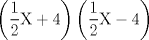 TEX: $$<br />\left( {\frac{{\rm{1}}}{{\rm{2}}}{\rm X} + 4} \right)\left( {\frac{{\rm{1}}}{{\rm{2}}}{\rm X} - 4} \right)$$