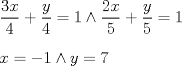 TEX: $\\ \dfrac{3x}{4}+\dfrac{y}{4}= 1 \wedge \dfrac{2x}{5}+\dfrac{y}{5} = 1 \\ \\<br />x=-1 \wedge y=7$