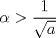 TEX: <br />$$\alpha >\frac{1}{\sqrt{a}}$$<br />