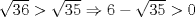 TEX: $\sqrt{36} > \sqrt{35} \Rightarrow 6 - \sqrt{35} > 0$